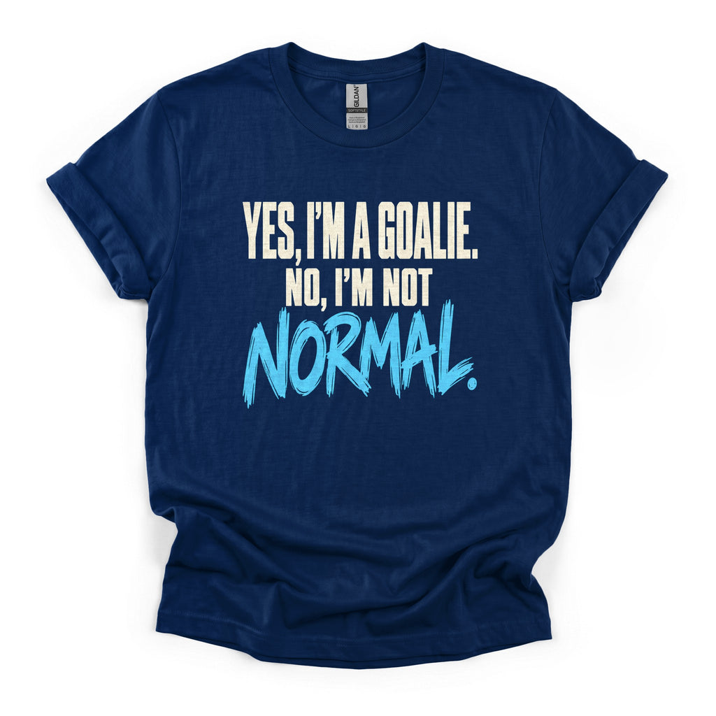 Yes I'm a Goalie, No I'm Not Normal Hockey T-Shirt