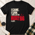 I Came, I Saw, I Smelled His Hockey Bag T-Shirt