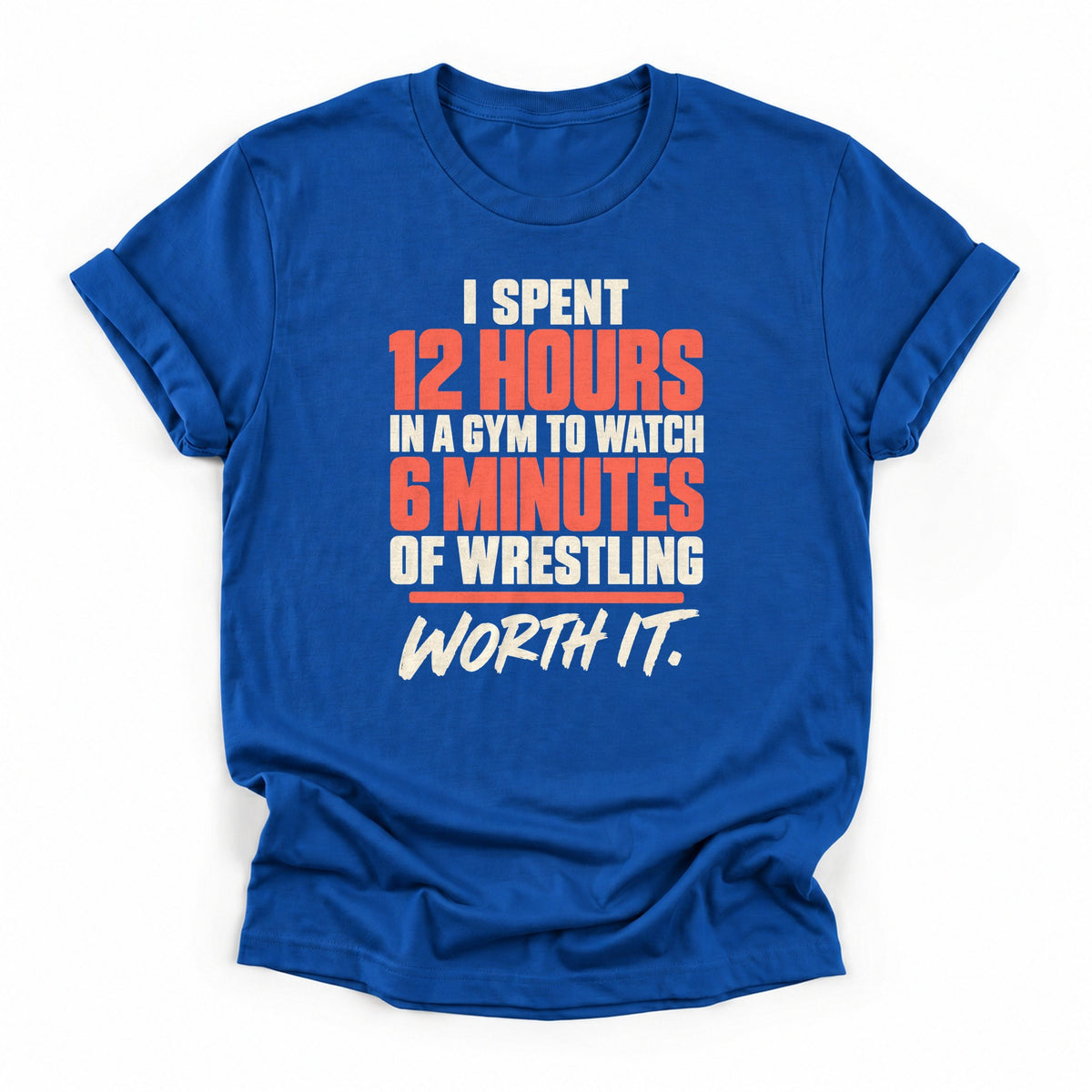 12 Hours for 6 Minutes Wrestling T-Shirt