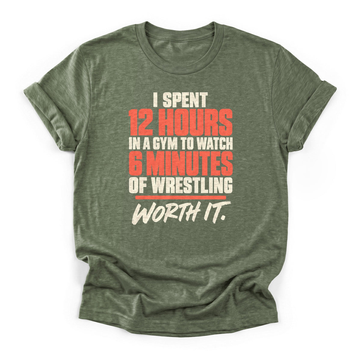 12 Hours for 6 Minutes Wrestling T-Shirt